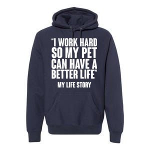 I Work Hard For My Pet My Life Story Premium Hoodie