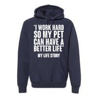 I Work Hard For My Pet My Life Story Premium Hoodie