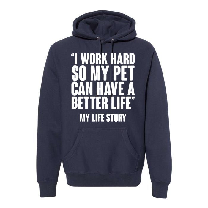 I Work Hard For My Pet My Life Story Premium Hoodie