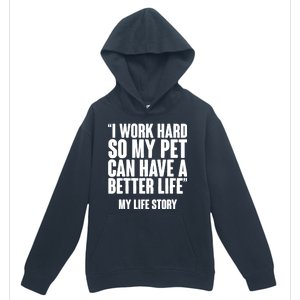 I Work Hard For My Pet My Life Story Urban Pullover Hoodie