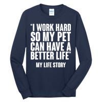 I Work Hard For My Pet My Life Story Tall Long Sleeve T-Shirt