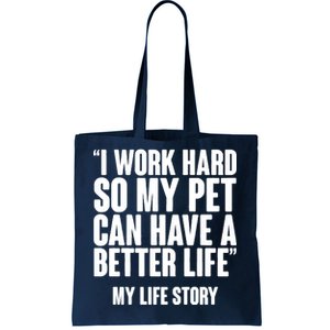 I Work Hard For My Pet My Life Story Tote Bag