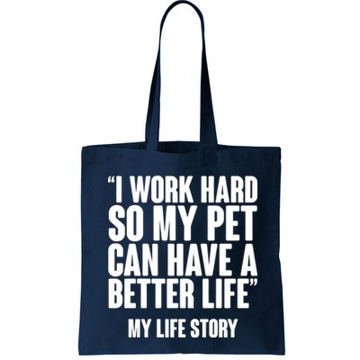 I Work Hard For My Pet My Life Story Bag