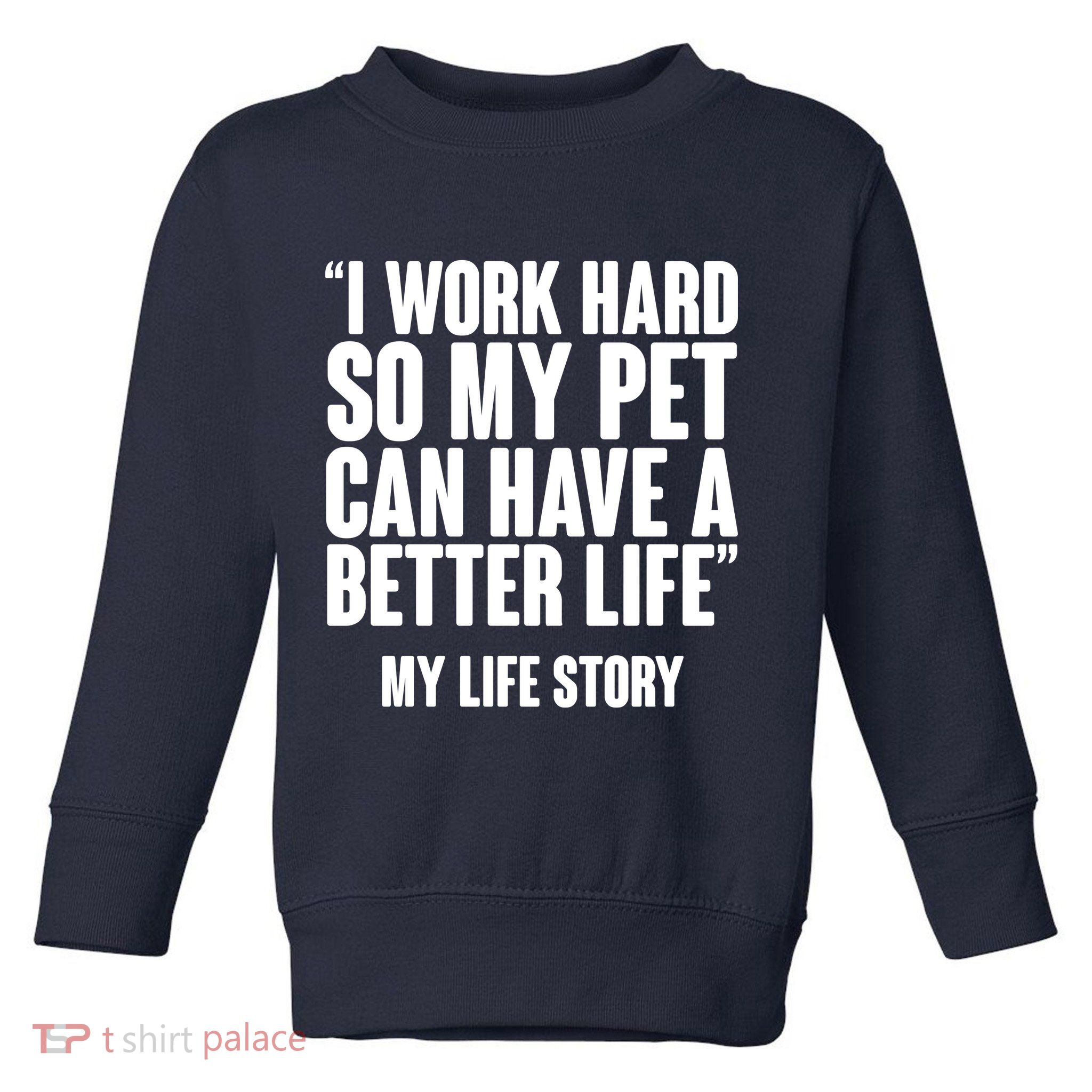I Work Hard For My Pet My Life Story Toddler Sweatshirt