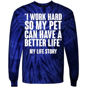 I Work Hard For My Pet My Life Story Tie-Dye Long Sleeve Shirt