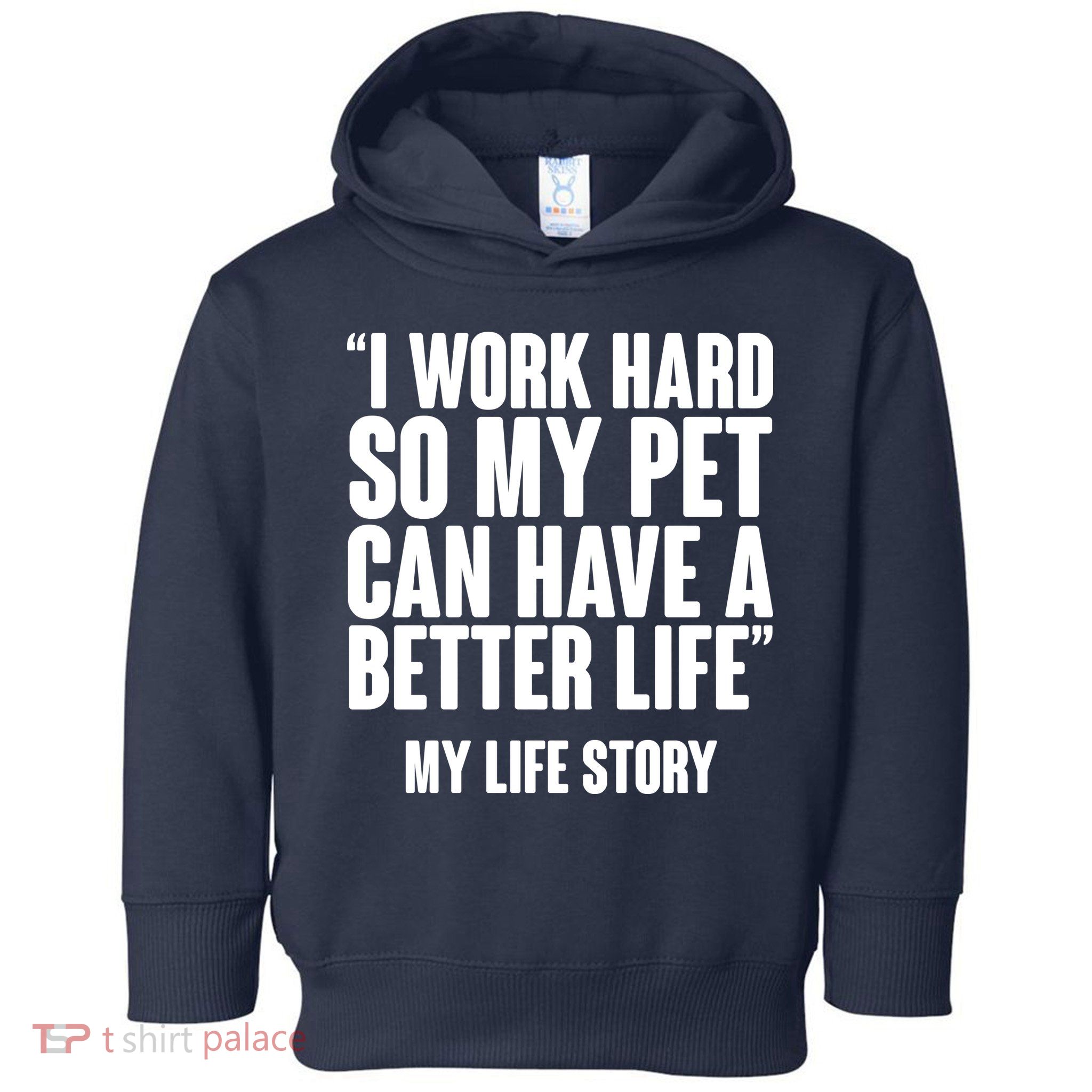 I Work Hard For My Pet My Life Story Toddler Hoodie