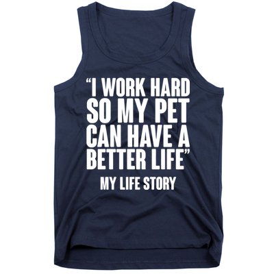 I Work Hard For My Pet My Life Story Tank Top