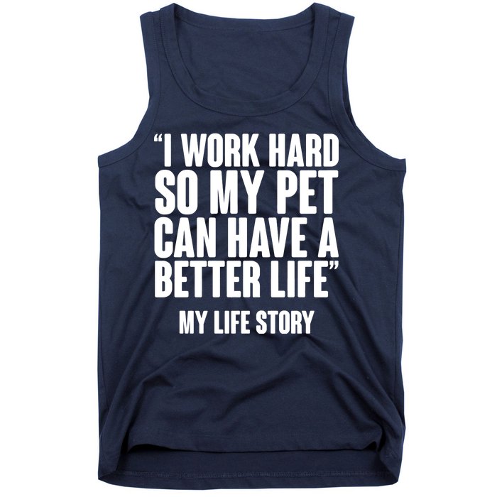 I Work Hard For My Pet My Life Story Tank Top