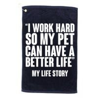 I Work Hard For My Pet My Life Story Golf Towel