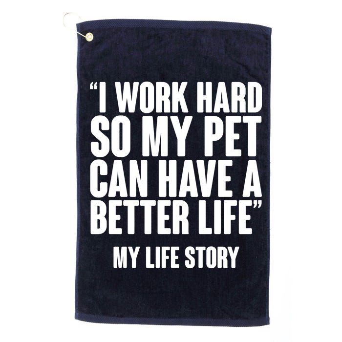 I Work Hard For My Pet My Life Story Golf Towel
