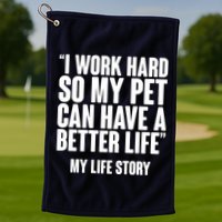 I Work Hard For My Pet My Life Story Golf Towel