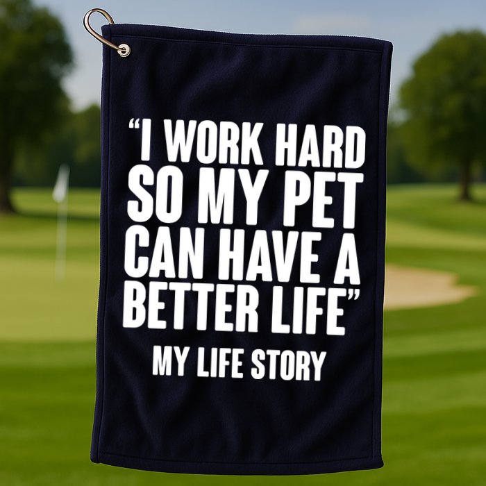 I Work Hard For My Pet My Life Story Golf Towel