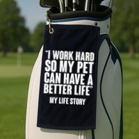 I Work Hard For My Pet My Life Story Golf Towel
