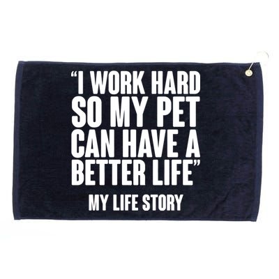 I Work Hard For My Pet My Life Story Grommeted Golf Towel