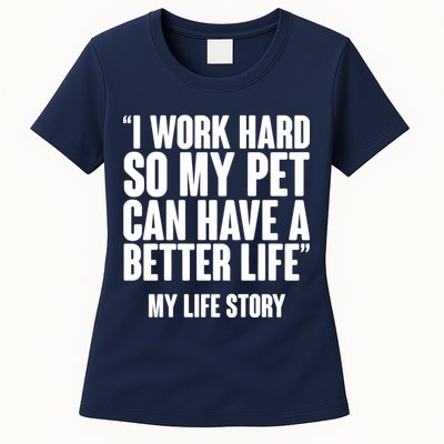 I Work Hard For My Pet My Life Story Womens T-Shirt