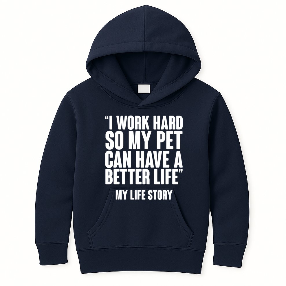 I Work Hard For My Pet My Life Story Kids Hoodie
