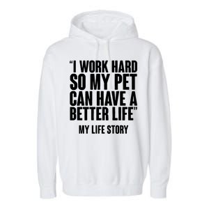 I Work Hard For My Pet My Life Story Garment-Dyed Fleece Hoodie