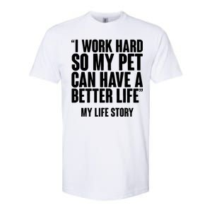 I Work Hard For My Pet My Life Story Softstyle CVC T-Shirt