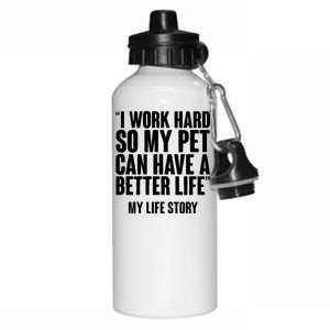 I Work Hard For My Pet My Life Story Aluminum Water Bottle