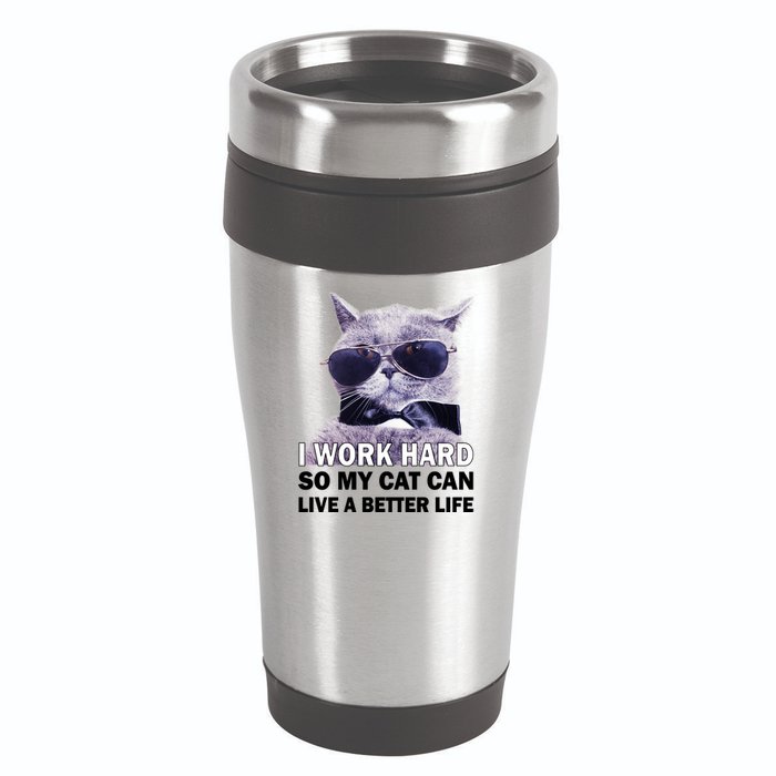 I Work Hard So My Cat Cat Live A Better Life 16oz Travel Tumbler