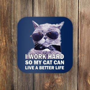 I Work Hard So My Cat Cat Live A Better Life Coaster