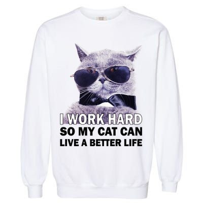 I Work Hard So My Cat Cat Live A Better Life Garment-Dyed Sweatshirt