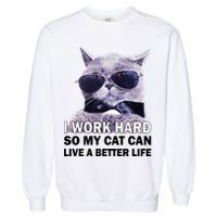 I Work Hard So My Cat Cat Live A Better Life Garment-Dyed Sweatshirt