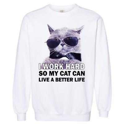 I Work Hard So My Cat Cat Live A Better Life Garment-Dyed Sweatshirt