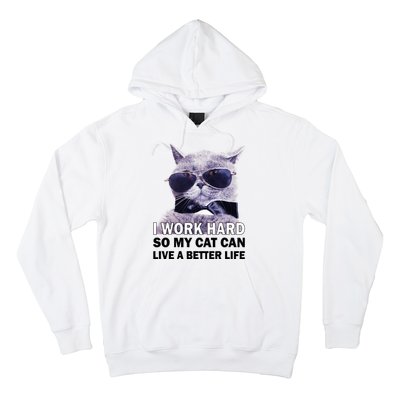 I Work Hard So My Cat Cat Live A Better Life Hoodie