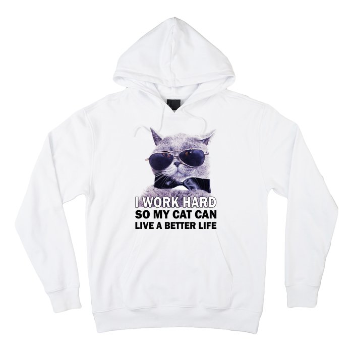 I Work Hard So My Cat Cat Live A Better Life Hoodie