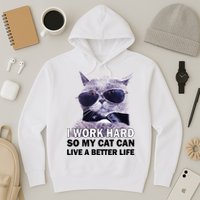 I Work Hard So My Cat Cat Live A Better Life Hoodie