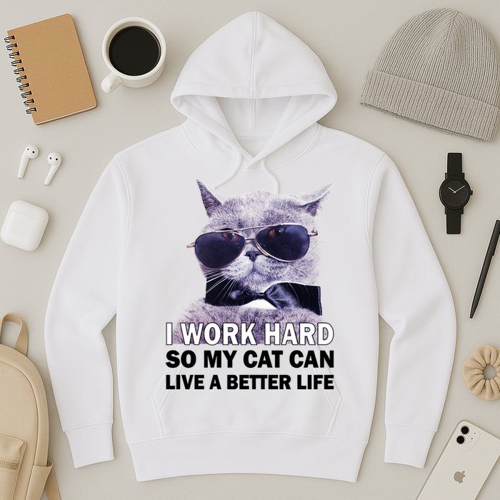 I Work Hard So My Cat Cat Live A Better Life Hoodie