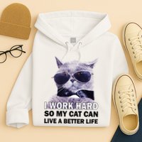 I Work Hard So My Cat Cat Live A Better Life Hoodie