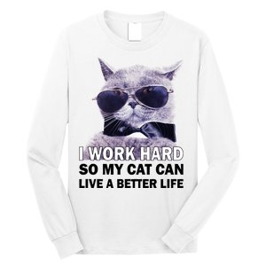 I Work Hard So My Cat Cat Live A Better Life Long Sleeve Shirt