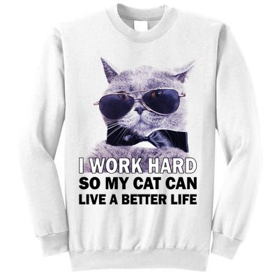I Work Hard So My Cat Cat Live A Better Life Sweatshirt