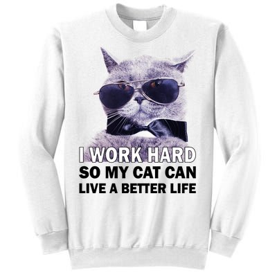 I Work Hard So My Cat Cat Live A Better Life Sweatshirt