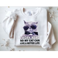 I Work Hard So My Cat Cat Live A Better Life Sweatshirt