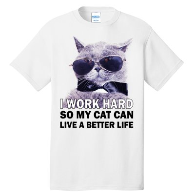 I Work Hard So My Cat Cat Live A Better Life Tall T-Shirt