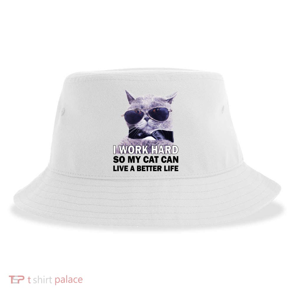 I Work Hard So My Cat Cat Live A Better Life Sustainable Bucket Hat