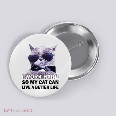 I Work Hard So My Cat Cat Live A Better Life Button