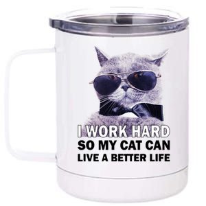 I Work Hard So My Cat Cat Live A Better Life 12 oz Stainless Steel Tumbler Cup