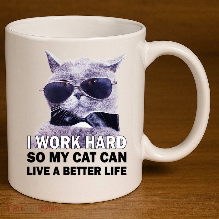 I Work Hard So My Cat Cat Live A Better Life 11oz C Handle Ceramic Mug