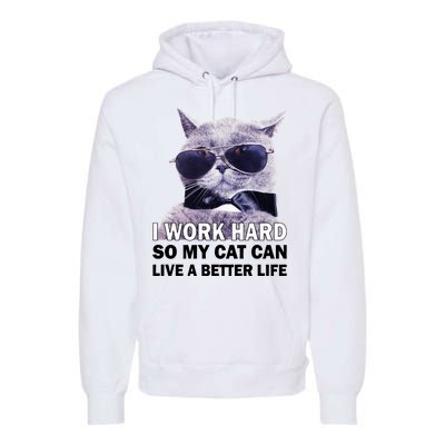 I Work Hard So My Cat Cat Live A Better Life Premium Hoodie