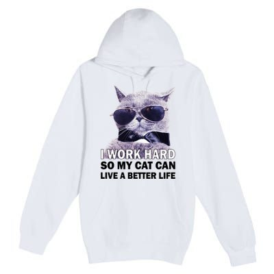I Work Hard So My Cat Cat Live A Better Life Premium Pullover Hoodie