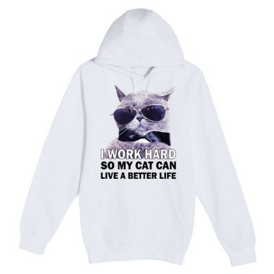 I Work Hard So My Cat Cat Live A Better Life Premium Pullover Hoodie