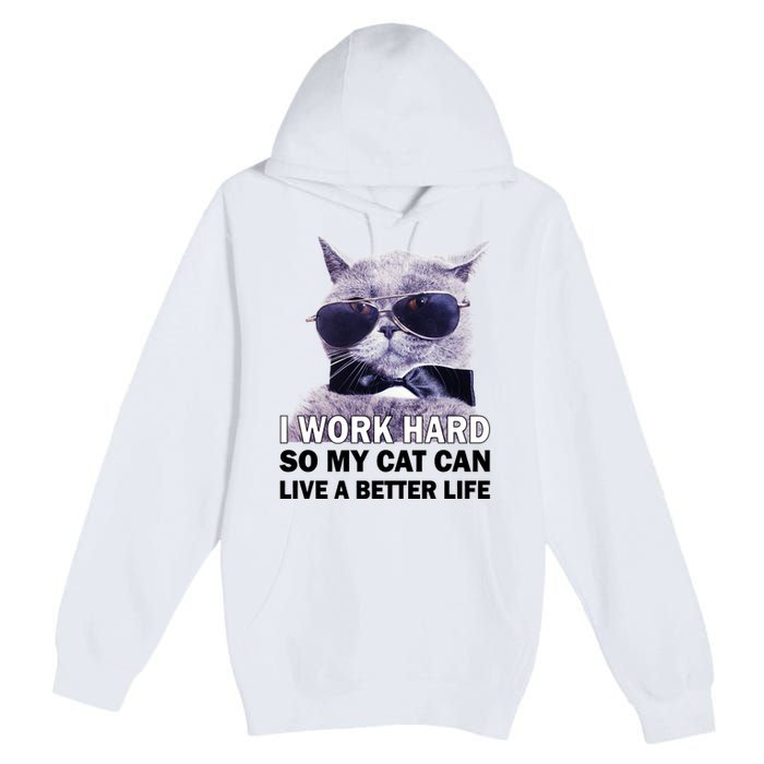 I Work Hard So My Cat Cat Live A Better Life Premium Pullover Hoodie