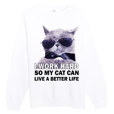 I Work Hard So My Cat Cat Live A Better Life Premium Crewneck Sweatshirt