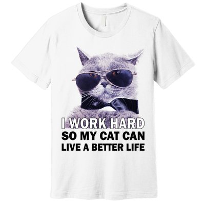 I Work Hard So My Cat Cat Live A Better Life Premium T-Shirt