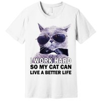 I Work Hard So My Cat Cat Live A Better Life Premium T-Shirt