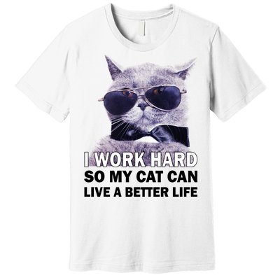 I Work Hard So My Cat Cat Live A Better Life Premium T-Shirt